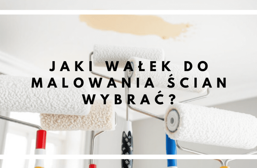 Jaki wałek do malowania ścian wybrać? Wskazówki eksperta